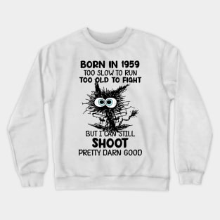 Black Cat Born In 1959 Too Slow To Run Too Old To Fight Crewneck Sweatshirt